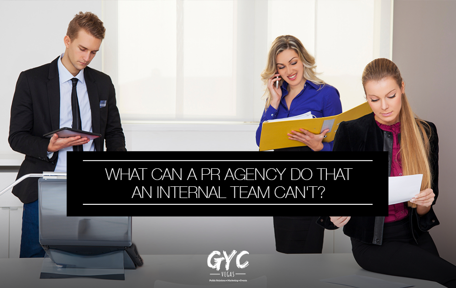 What Can a PR Agency Do That an Internal Team Can't? - GYC Vegas